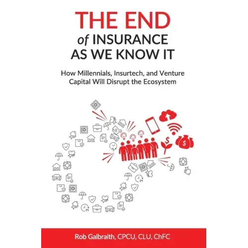 The End of Insurance As We Know It: How Millennials, Insurtech, and Venture Capital Will Disrupt the Ecosystem