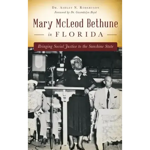 Mary McLeod Bethune in Florida: Bringing Social Justice to the Sunshine State