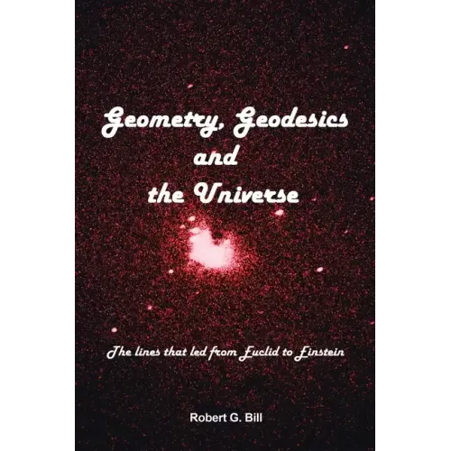 Geometry, Geodesics, and the Universe: The Lines that Led from Euclid to Einstein
