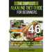 The Simplest Alkaline Diet Guide for Beginners + 46 Easy Recipes: How to Cure Your Body, Lose Weight And Regain Your Life with Easy Alkaline Diet Cook