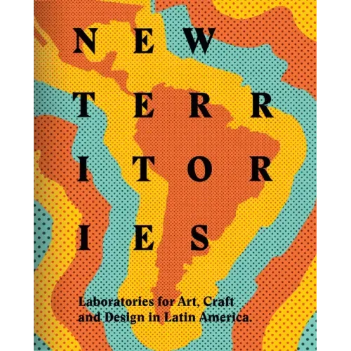 New Territories: Laboratories for Design, Craft and Art in Latin America