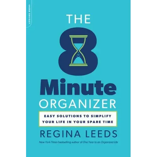 The 8 Minute Organizer: Easy Solutions to Simplify Your Life in Your Spare Time