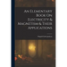 An Elementary Book On Electricity & Magnetism & Their Applications