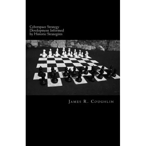 Cyberspace Strategy Development Informed by Historic Strategists: Thucydides, Jomini, A.T. Mahan and Herman Kahn and application to cyberspace