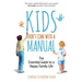 Kids Don't Come With a Manual: The Essential Guide to a Happy Family Life