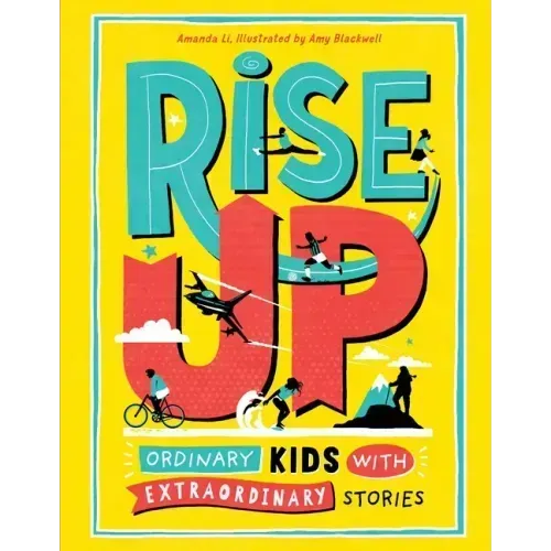 Rise Up: Ordinary Kids with Extraordinary Stories