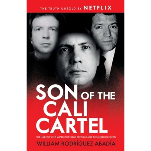 Son of the Cali Cartel: The Narcos Who Wiped Out Pablo Escobar and the Medellín Cartel