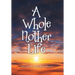 A Whole Nother Life