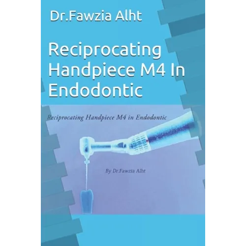 Reciprocating Handpiece M4 In Endodontic: Endodontic book