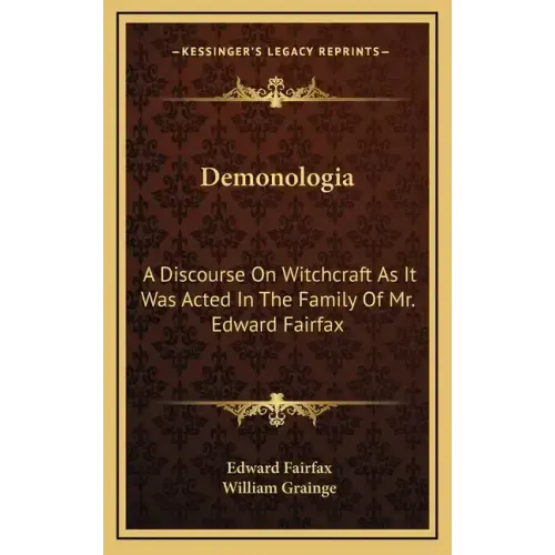 Demonologia: A Discourse on Witchcraft as It Was Acted in the Family of Mr. Edward Fairfax
