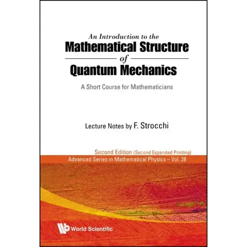Introduction to the Mathematical Structure of Quantum Mechanics, An: A Short Course for Mathematicians (2nd Edition)