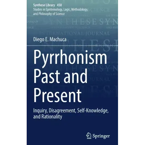Pyrrhonism Past and Present: Inquiry, Disagreement, Self-Knowledge, and Rationality