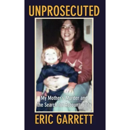Unprosecuted: My Mother's Murder and the Search for Accountability