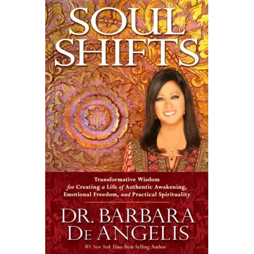 Soul Shifts: Transformative Wisdom for Creating a Life of Authentic Awakening, Emotional Freedom & Practical Spirituality