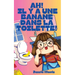 Ah! Il y a Une Banane Dans la Toilette!