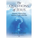 The Questions of Jesus: Questions asked by Jesus, questions people asked Him