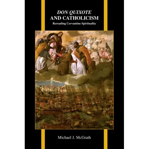 Don Quixote and Catholicism: Rereading Cervantine Spirituality