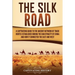 The Silk Road: A Captivating Guide to the Ancient Network of Trade Routes Established during the Han Dynasty of China and How It Connected the East an