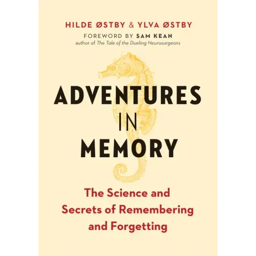 Adventures in Memory: The Science and Secrets of Remembering and Forgetting