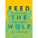 Feed the Wolf: Befriending Our Fears in the Way of Saint Francis