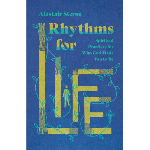 Rhythms for Life: Spiritual Practices for Who God Made You to Be