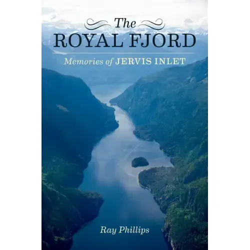 The Royal Fjord: Memories of Jervis Inlet