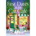 First Dates at the Cat Cafe: An Absolutely Uplifting and Cosy Romantic Comedy to Warm Your Heart