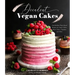 Decadent Vegan Cakes: Outstanding Plant-Based Recipes for Layer Cakes, Sheet Cakes, Cupcakes and More