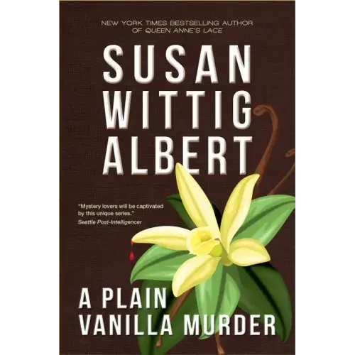 A Plain Vanilla Murder: (china Bayles Mystery #27)