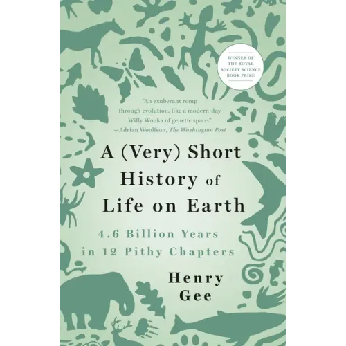 A (Very) Short History of Life on Earth: 4.6 Billion Years in 12 Pithy Chapters