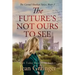 The Future's Not Ours To See