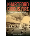 The Hartford Circus Fire: Tragedy Under the Big Top