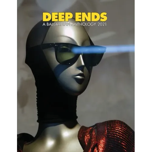 Deep Ends A Ballardian Anthology 2021