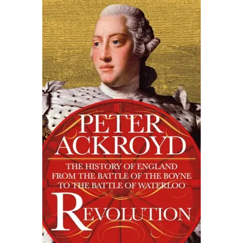 Revolution: The History of England from the Battle of the Boyne to the Battle of Waterloo