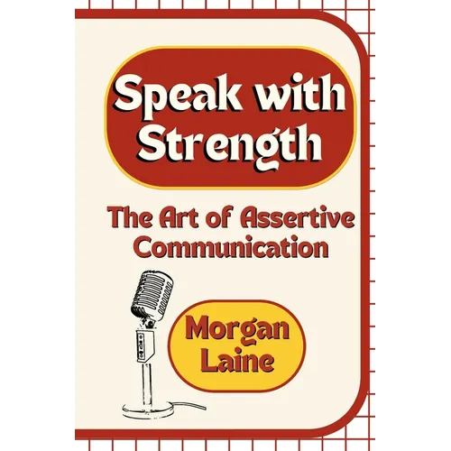 Speak with Strength: The Art of Assertive Communication