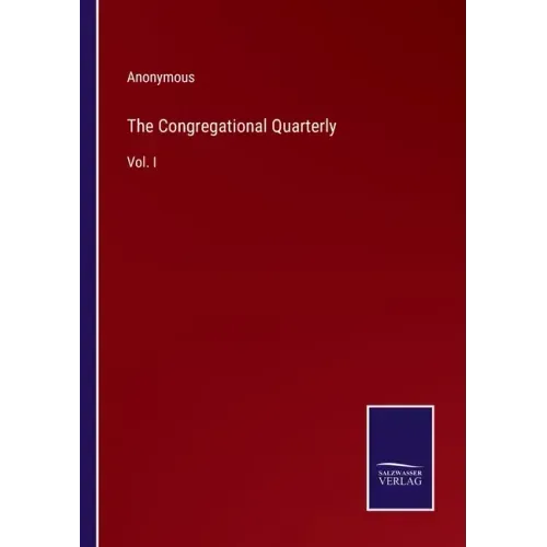 The Congregational Quarterly: Vol. I