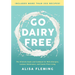 Go Dairy Free: The Ultimate Guide and Cookbook for Milk Allergies, Lactose Intolerance, and Casein-Free Living