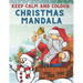 Keep Calm and Colour Christmas Mandala: 40 Awesome Christmas Mandala Drawings Colouring Book, a Very Fun and Mind Relaxation Book for Adults and Older