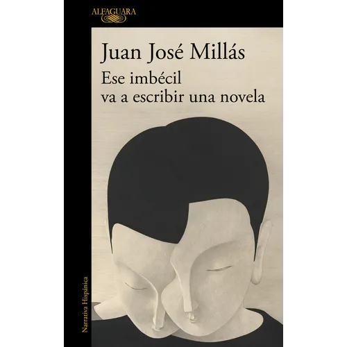 Ese Imbécil Va a Escribir Una Novela / That Imbecile Is Going to Write a Novel