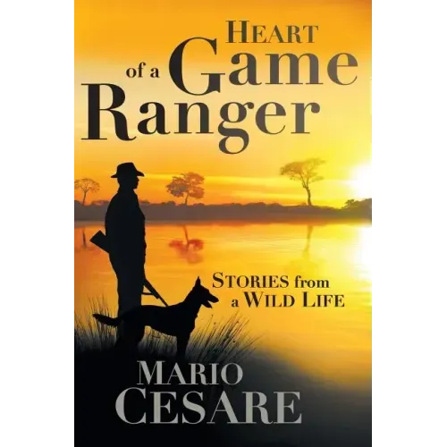 Heart of a Game Ranger: Stories from a Wild Life