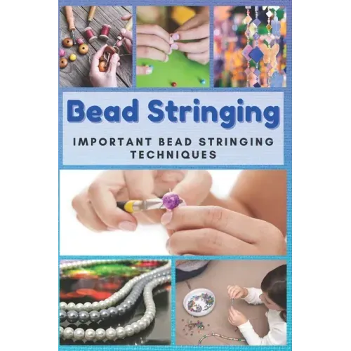 Bead Stringing: Important Bead Stringing Techniques