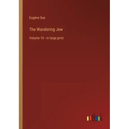 The Wandering Jew: Volume 10 - in large print