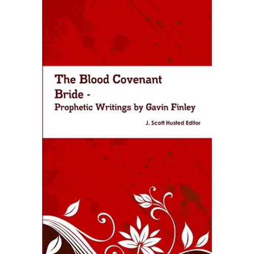 The Blood Covenant Bride -- Prophetic Writings by Gavin Finley MD