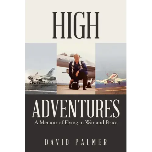 High Adventures: A Memoir of Flying in War and Peace