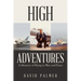 High Adventures: A Memoir of Flying in War and Peace
