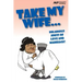 Take my Wife: Hilarious Jokes of Love and Marriage