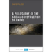 A Philosophy of the Social Construction of Crime