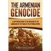 The Armenian Genocide: A Captivating Guide to the Massacre of the Armenians by the Turks of the Ottoman Empire