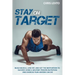 Stay on Target: Build Muscle, Lose Fat, and Get the Motivation to Succeed Using a Military-Proven Nutrition and Exercise Plan Anyone Can Do