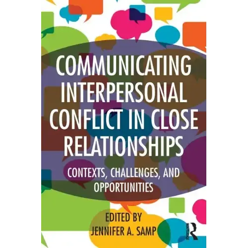 Communicating Interpersonal Conflict in Close Relationships: Contexts, Challenges, and Opportunities